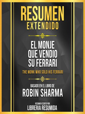 cover image of Resumen Extendido--El Monje Que Vendio Su Ferrari (The Monk Who Sold His Ferrari)--Basado En El Libro De Robin Sharma